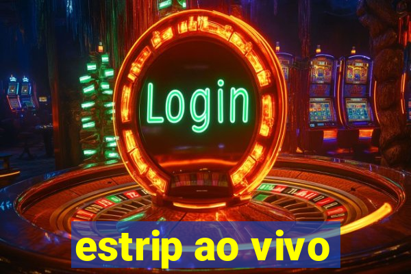 estrip ao vivo